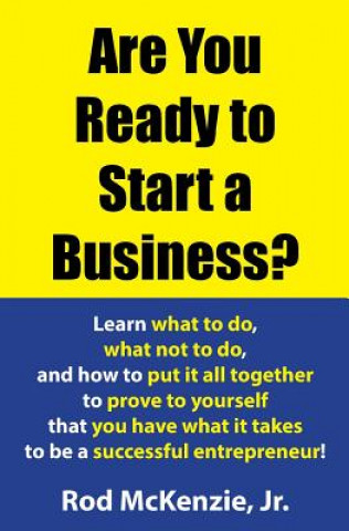 Knjiga Are You Ready to Start a Business?: Learn what to do, what not to do, and how to put it all together to prove to yourself that you have what it takes Rod McKenzie Jr