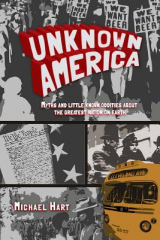 Kniha Unknown America: Myths and Little Known Oddities about the Greatest Nation on Earth Michael P Hart