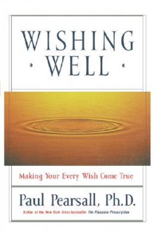 Carte Wishing Well: Making Your Every Wish Come True Paul Pearsall