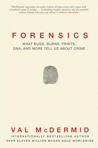 Könyv Forensics: What Bugs, Burns, Prints, DNA and More Tell Us about Crime Val McDermid