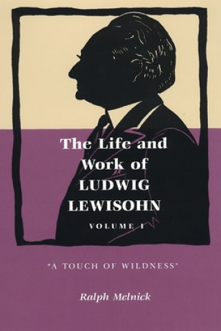 Książka Life and Work of Ludwig Lewisohn, Volume 1 Ralph Melnick