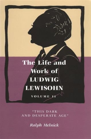 Carte Life and Work of Ludwig Lewisohn, Volume 2 Ralph Melnick