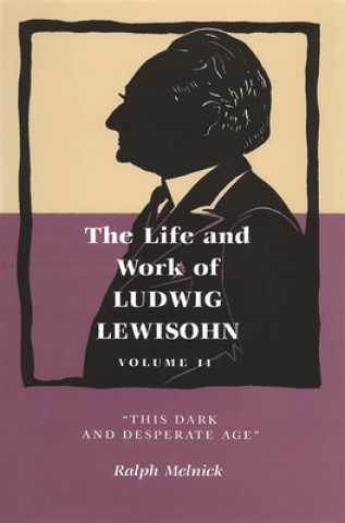 Könyv Life and Work of Ludwig Lewisohn, Volume 2 Ralph Melnick