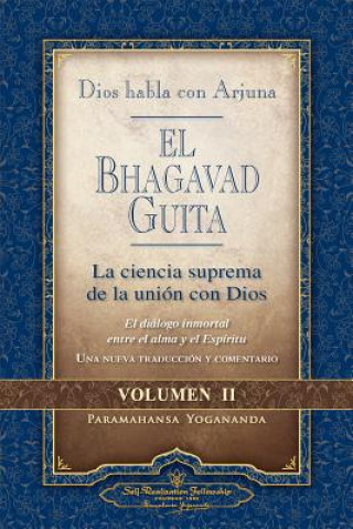 Carte Dios Habla Con Arjuna: El Bhagavad Guita, Vol. 2: La Ciencia Suprema de la Union Con Dios: La Ciencia Suprema de la Union Con Dios Paramahansa Yogananda