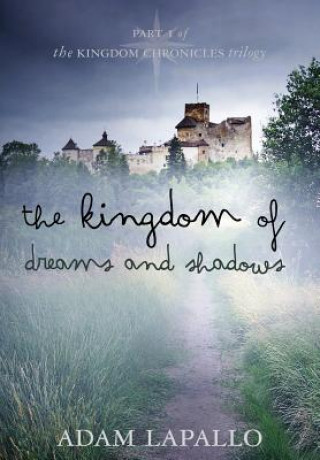 Książka The Kingdom of Dreams and Shadows Adam C Lapallo