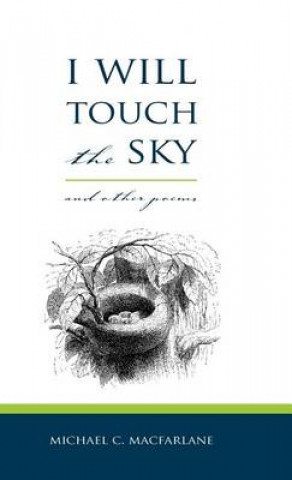 Kniha I Will Touch the Sky Michael C MacFarlane