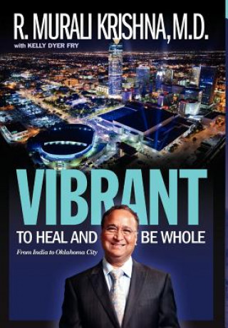 Könyv Vibrant: To Heal and Be Whole - From India to Oklahoma City R Murali Krishna