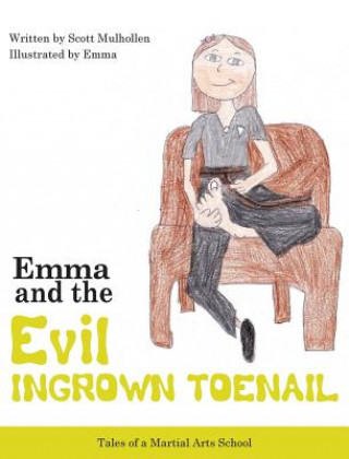 Könyv Emma vs The EVIL Ingrown Toenail Scott Mulhollen