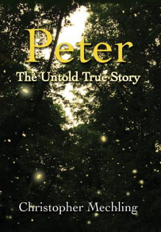 Książka Peter: The Untold True Story Christopher Daniel Mechling