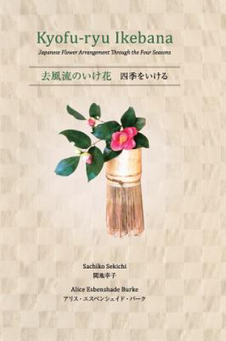 Kniha Kyofu-Ryu Ikebana Japanese Flower Arrangement Through the Four Seasons Sachiko Sekichi
