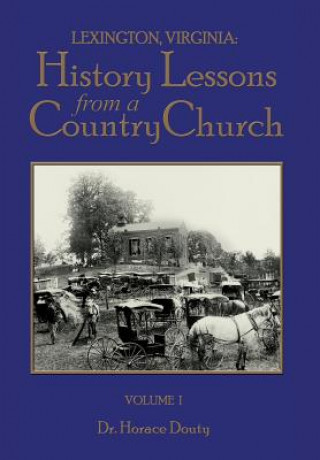 Carte Lexington, Virginia: History Lessons from a Country Church Volume 1 Horace Douty