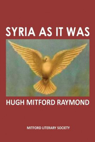 Kniha Syria As It Was: The Middle East As It Was Hugh Mitford Raymond