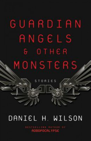 Livre Guardian Angels and Other Monsters Daniel H. Wilson