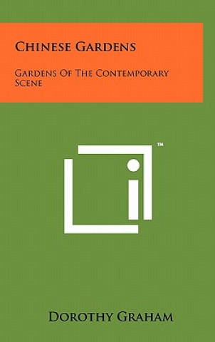 Carte Chinese Gardens: Gardens Of The Contemporary Scene Dorothy Graham