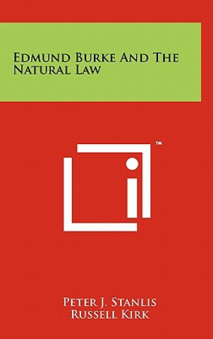 Könyv Edmund Burke And The Natural Law Peter J Stanlis