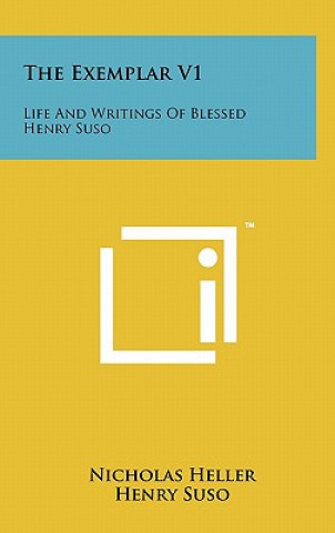 Book The Exemplar V1: Life And Writings Of Blessed Henry Suso Nicholas Heller