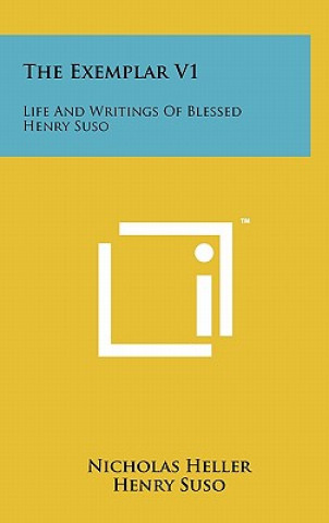 Kniha The Exemplar V1: Life And Writings Of Blessed Henry Suso Nicholas Heller