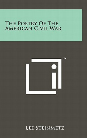 Carte The Poetry Of The American Civil War Lee Steinmetz