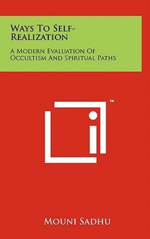 Könyv Ways to Self-Realization: A Modern Evaluation of Occultism and Spiritual Paths Mouni Sadhu