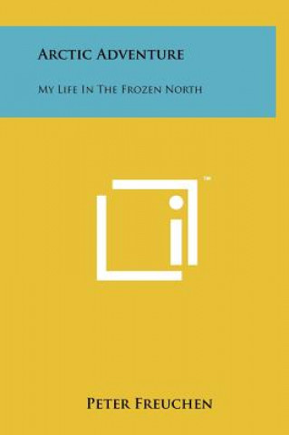 Książka Arctic Adventure: My Life In The Frozen North Peter Freuchen