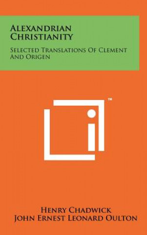 Kniha Alexandrian Christianity: Selected Translations Of Clement And Origen Henry Chadwick