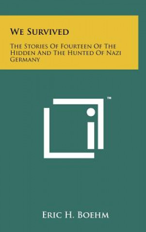 Książka We Survived: The Stories Of Fourteen Of The Hidden And The Hunted Of Nazi Germany Eric H Boehm