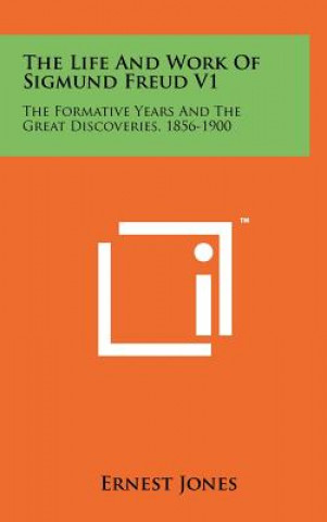 Kniha The Life And Work Of Sigmund Freud V1: The Formative Years And The Great Discoveries, 1856-1900 Ernest Jones