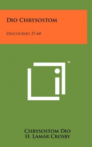 Knjiga Dio Chrysostom: Discourses 37-60 Chrysostom Dio