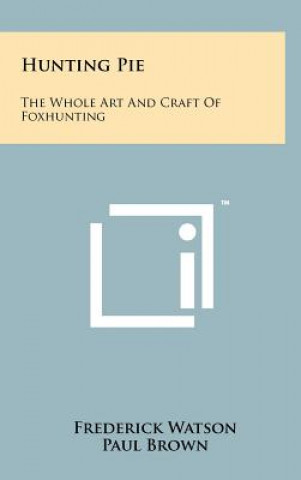 Kniha Hunting Pie: The Whole Art And Craft Of Foxhunting Frederick Watson