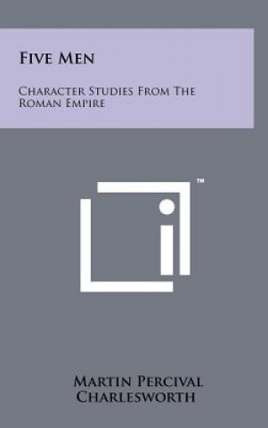 Kniha Five Men: Character Studies From The Roman Empire Martin Percival Charlesworth