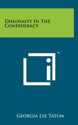 Knjiga Disloyalty In The Confederacy Georgia Lee Tatum