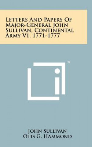 Kniha Letters And Papers Of Major-General John Sullivan, Continental Army V1, 1771-1777 John Sullivan