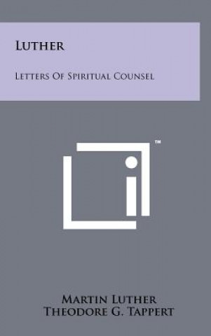 Carte Luther: Letters of Spiritual Counsel Martin Luther