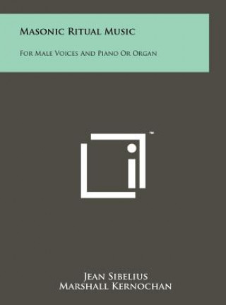 Kniha Masonic Ritual Music: For Male Voices and Piano or Organ Jean Sibelius