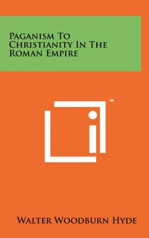 Kniha Paganism To Christianity In The Roman Empire Walter Woodburn Hyde