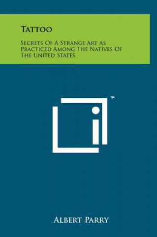 Buch Tattoo: Secrets Of A Strange Art As Practiced Among The Natives Of The United States Albert Parry