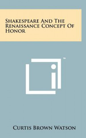 Książka Shakespeare And The Renaissance Concept Of Honor Curtis Brown Watson