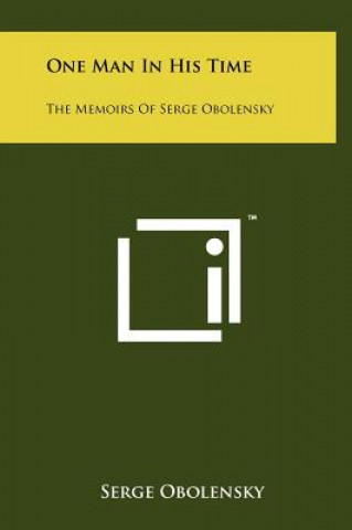 Livre One Man In His Time: The Memoirs Of Serge Obolensky Serge Obolensky