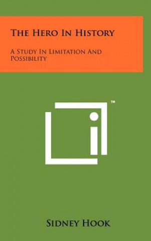 Kniha The Hero In History: A Study In Limitation And Possibility Sidney Hook