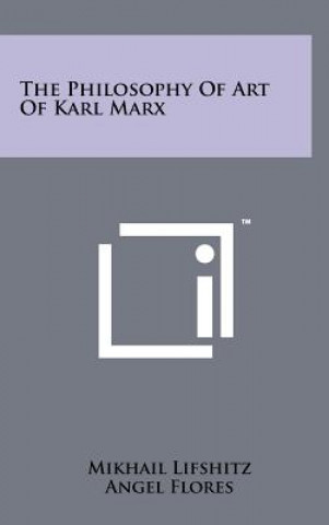 Kniha The Philosophy Of Art Of Karl Marx Mikhail Lifshitz