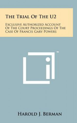 Knjiga The Trial Of The U2: Exclusive Authorized Account Of The Court Proceedings Of The Case Of Francis Gary Powers Harold J Berman