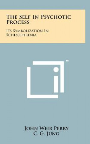 Könyv The Self In Psychotic Process: Its Symbolization In Schizophrenia John Weir Perry