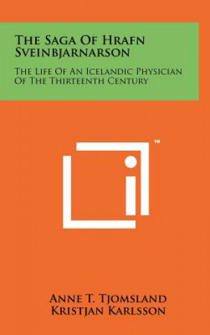 Buch The Saga Of Hrafn Sveinbjarnarson: The Life Of An Icelandic Physician Of The Thirteenth Century Anne T Tjomsland