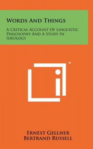 Carte Words And Things: A Critical Account Of Linguistic Philosophy And A Study In Ideology Ernest Gellner