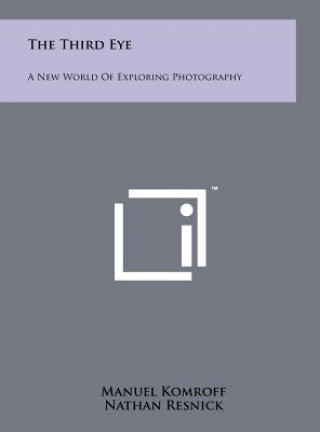 Kniha The Third Eye: A New World Of Exploring Photography Manuel Komroff