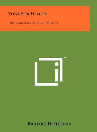 Książka Yoga For Health: Fundamentals Of Physical Yoga Richard Hittleman