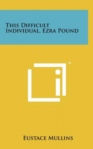 Carte This Difficult Individual, Ezra Pound Eustace Mullins