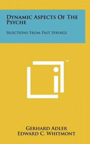Kniha Dynamic Aspects Of The Psyche: Selections From Past Springs Gerhard Adler
