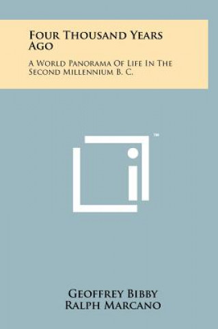 Livre Four Thousand Years Ago: A World Panorama Of Life In The Second Millennium B. C. Geoffrey Bibby