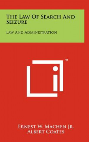 Carte The Law Of Search And Seizure: Law And Administration Ernest W Machen Jr